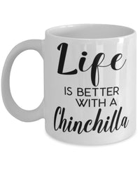 Funny Chinchilla Rabbit Mug Life Is Better With A Chinchilla Coffee Cup 11oz 15oz White