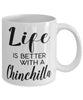 Funny Chinchilla Rabbit Mug Life Is Better With A Chinchilla Coffee Cup 11oz 15oz White