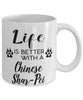 Funny Chinese Shar-pei Dog Mug Life Is Better With A Chinese Shar-pei Coffee Cup 11oz 15oz White