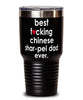 Funny Chinese Shar-Pei Dog Tumbler B3st F-cking Chinese Shar-Pei Dad Ever 30oz Stainless Steel