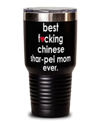 Funny Chinese Shar-Pei Dog Tumbler B3st F-cking Chinese Shar-Pei Mom Ever 30oz Stainless Steel