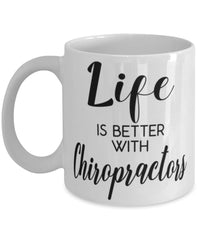 Funny Chiropractor Mug Life Is Better With Chiropractors Coffee Cup 11oz 15oz White