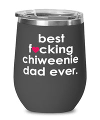 Funny Chiweenie Dog Wine Glass B3st F-cking Chiweenie Dad Ever 12oz Stainless Steel Black