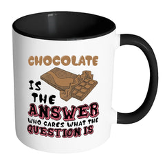 Funny Chocolate Mug Chocolate Is The Answer White 11oz Accent Coffee Mugs