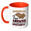 Funny Chocolate Mug Chocolate Is The Answer White 11oz Accent Coffee Mugs