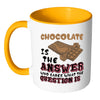 Funny Chocolate Mug Chocolate Is The Answer White 11oz Accent Coffee Mugs