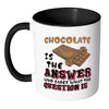 Funny Chocolate Mug Chocolate Is The Answer White 11oz Accent Coffee Mugs