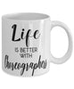 Funny Choreographer Mug Life Is Better With Choreographers Coffee Cup 11oz 15oz White