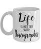Funny Choreographer Mug Life Is Better With Choreographers Coffee Cup 11oz 15oz White