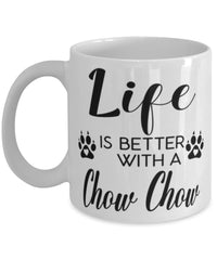 Funny Chow Chow Dog Mug Life Is Better With A Chow Chow Coffee Cup 11oz 15oz White