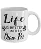 Funny Chow Pei Dog Mug Life Is Better With A Chow Pei Coffee Cup 11oz 15oz White