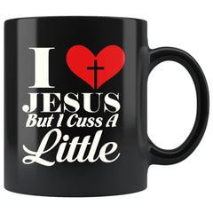 Funny Christian Mug I Love Jesus But Cuss A Little 11oz Black Coffee Mugs