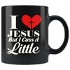 Funny Christian Mug I Love Jesus But Cuss A Little 11oz Black Coffee Mugs