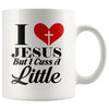 Funny Christian Mug I Love Jesus But I Cuss A Little 11oz White Coffee Mugs