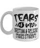 Funny Christian Religious Studies Professor Teacher Mug Tears Of My Christian Religious Studies Students Coffee Cup White