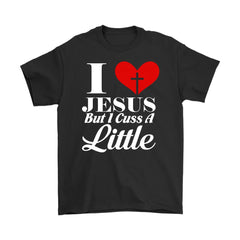 Funny Christian Shirt I Love Jesus But I Cuss A Little Gildan Mens T-Shirt