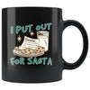 Funny Christmas Mug I Put Out For Santa 11oz Black Coffee Mugs