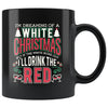 Funny Christmas Mug Im Dreaming Of White Christmas But If 11oz Black Coffee Mugs