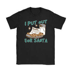 Funny Christmas Shirt I Put Out For Santa Cookies Milk Gildan Womens T-Shirt