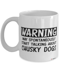 Funny Chusky Mug Warning May Spontaneously Start Talking About Chusky Dogs Coffee Cup White