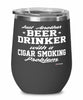 Funny Cigar Smoker Wine Glass Just Another Beer Drinker With A Cigar Smoking Problem 12oz Stainless Steel Black