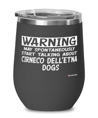 Funny Cirneco dell'Etna Wine Glass Warning May Spontaneously Start Talking About Cirneco dell'Etna Dogs 12oz Stainless Steel Black