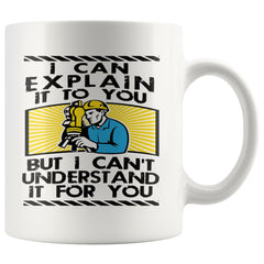 Funny Civil Engineer Mug I Can Explain It To You But 11oz White Coffee Mugs