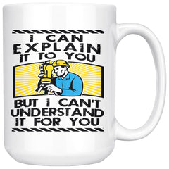 Funny Civil Engineer Mug I Can Explain It To You But 15oz White Coffee Mugs