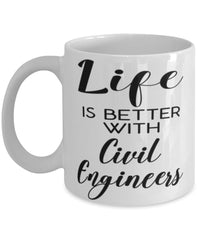 Funny Civil Engineer Mug Life Is Better With Civil Engineers Coffee Cup 11oz 15oz White