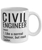 Funny Civil Engineer Mug Like A Normal Engineer But Much Cooler Coffee Cup 11oz 15oz White