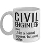 Funny Civil Engineer Mug Like A Normal Engineer But Much Cooler Coffee Cup 11oz 15oz White