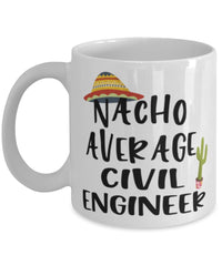 Funny Civil Engineer Mug Nacho Average Civil Engineer Coffee Mug 11oz White