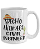 Funny Civil Engineer Mug Nacho Average Civil Engineer Coffee Cup 15oz White