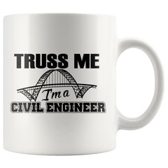 Funny Civil Engineer Mug Truss Me Im A Civil Engineer 11oz White Coffee Mugs