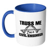 Funny Civil Engineer Mug Truss Me Im A Civil Engineer White 11oz Accent Coffee Mugs