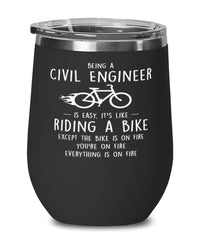 Funny Civil Engineer Wine Glass Being A Civil Engineer Is Easy It's Like Riding A Bike Except 12oz Stainless Steel Black