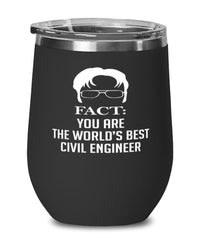 Funny Civil Engineer Wine Glass Fact You Are The Worlds B3st Civil Engineer 12oz Stainless Steel Black