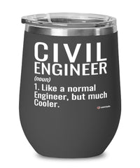 Funny Civil Engineer Wine Glass Like A Normal Engineer But Much Cooler 12oz Stainless Steel Black