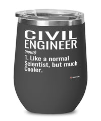 Funny Civil Engineer Wine Glass Like A Normal Scientist But Much Cooler 12oz Stainless Steel Black