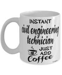 Funny Civil Engineering Technician Mug Instant Civil Engineering Technician Just Add Coffee Cup White