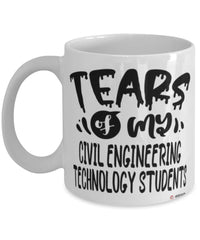 Funny Civil Engineering Technology Professor Teacher Mug Tears Of My Civil Engineering Technology Students Coffee Cup White