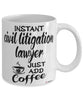 Funny Civil Litigation Lawyer Mug Instant Civil Litigation Lawyer Just Add Coffee Cup White