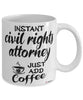 Funny Civil Rights Attorney Mug Instant Civil Rights Attorney Just Add Coffee Cup White