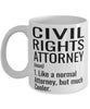 Funny Civil Rights Attorney Mug Like A Normal Attorney But Much Cooler Coffee Cup 11oz 15oz White
