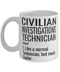 Funny Civilian Investigations Technician Mug Like A Normal Technician But Much Cooler Coffee Cup 11oz 15oz White