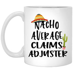 Funny Claims Adjuster Mug Gift Nacho Average Claims Adjuster Coffee Cup 11oz White XP8434