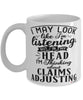 Funny Claims Adjuster Mug I May Look Like I'm Listening But In My Head I'm Thinking About Claims Adjusting Coffee Cup White
