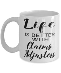 Funny Claims Adjuster Mug Life Is Better With Claims Adjusters Coffee Cup 11oz 15oz White