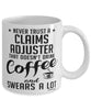 Funny Claims Adjuster Mug Never Trust A Claims Adjuster That Doesn't Drink Coffee and Swears A Lot Coffee Cup 11oz 15oz White