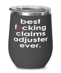 Funny Claims Adjuster Wine Glass B3st F-cking Claims Adjuster Ever 12oz Stainless Steel Black